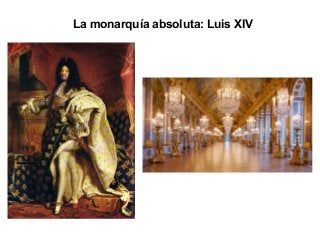 La monarquía absoluta: Luis XIV
 