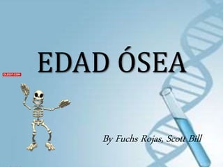 EDAD ÓSEA
By Fuchs Rojas, Scott Bill
 