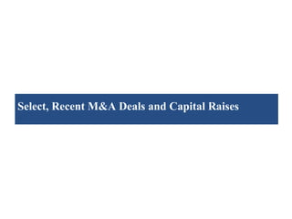 III. Select, Recent M&A Deals and Capital Raises 
 