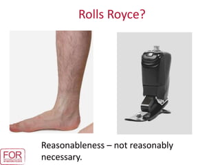Reasonableness – not reasonably
necessary.
Rolls Royce?
 