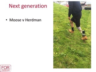Next generation
• Moose v Herdman
 