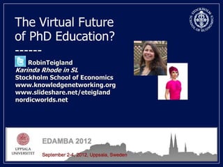 The Virtual Future
of PhD Education?
------
 
