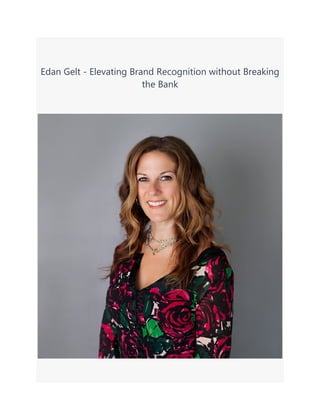 Edan Gelt - Elevating Brand Recognition without Breaking
the Bank
 