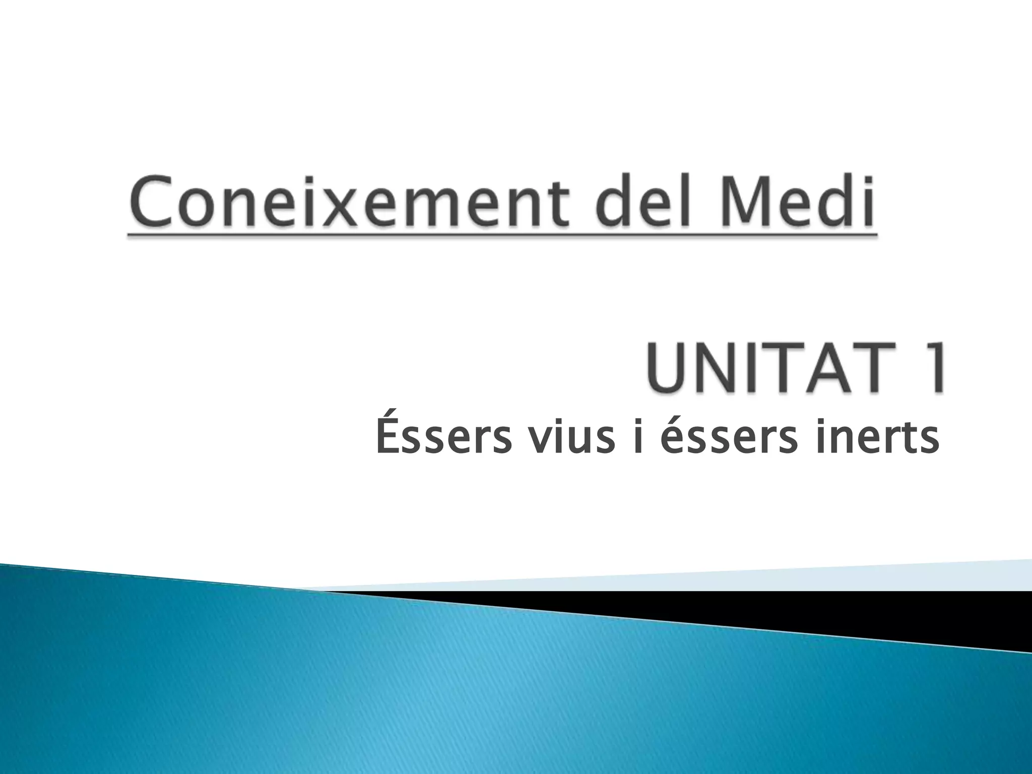 Coneixement del MediÉssers vius i éssers inertsUNITAT 1