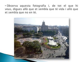 A més a més dels éssers vius, a la Terra hi ha éssers inerts o elements inanimats. Són aquells elements, com ara l’aigua o una pilota, que no neixen, ni s’alimenten, ni creixen, ni es desenvolupen, ni es relacionen amb l’entorn, ni es reprodueixen, ni moren. No són éssers vius. No tenen vida.