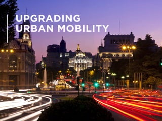 Upgrading Urban Mobility. Resumen ejecutivo - 1
UPGRADING
URBAN MOBILITY
Resumen ejecutivo
 