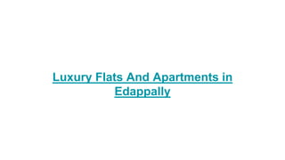 Luxury Flats And Apartments in
Edappally
 