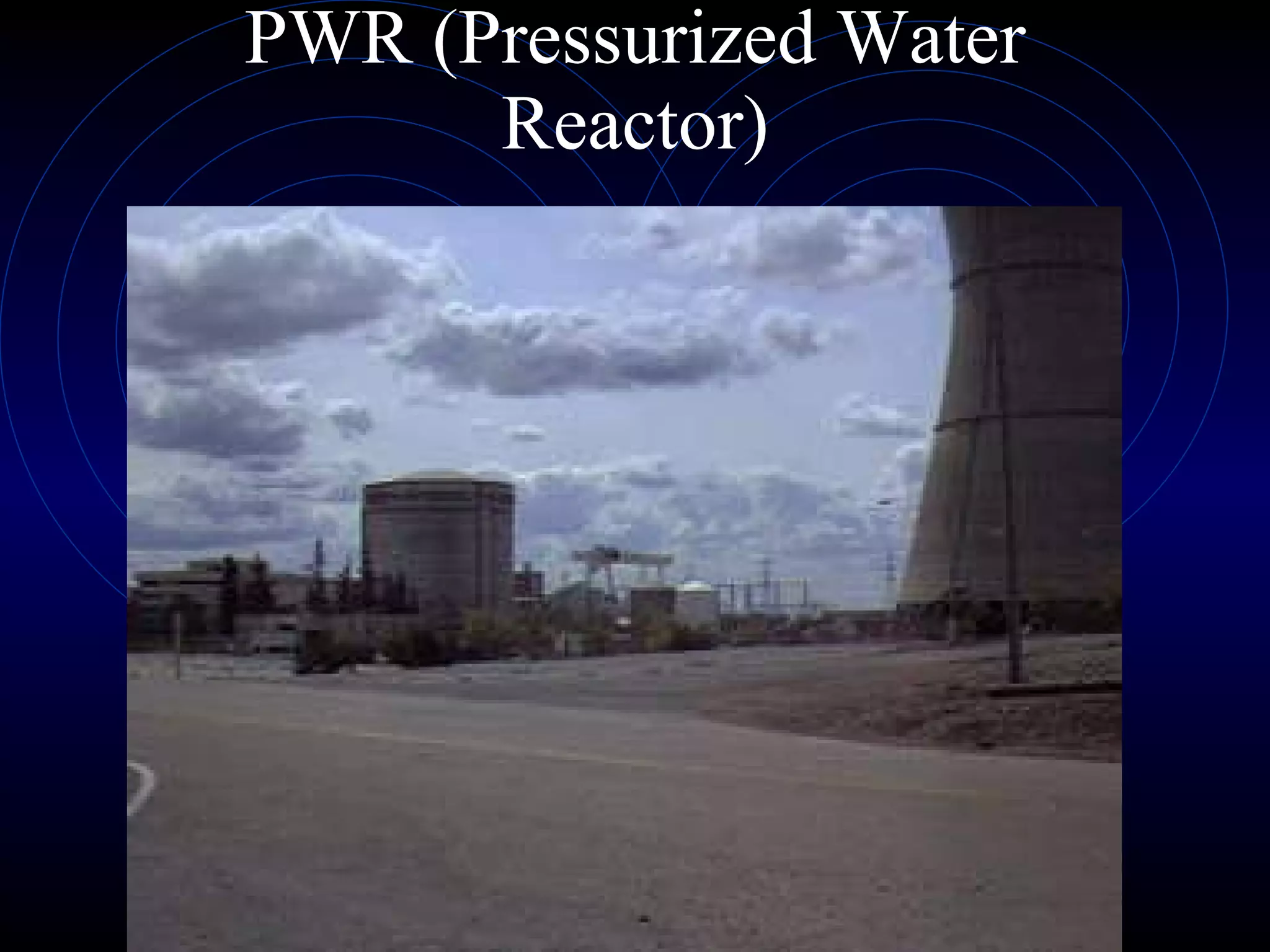 PWR (Pressurized Water Reactor) 