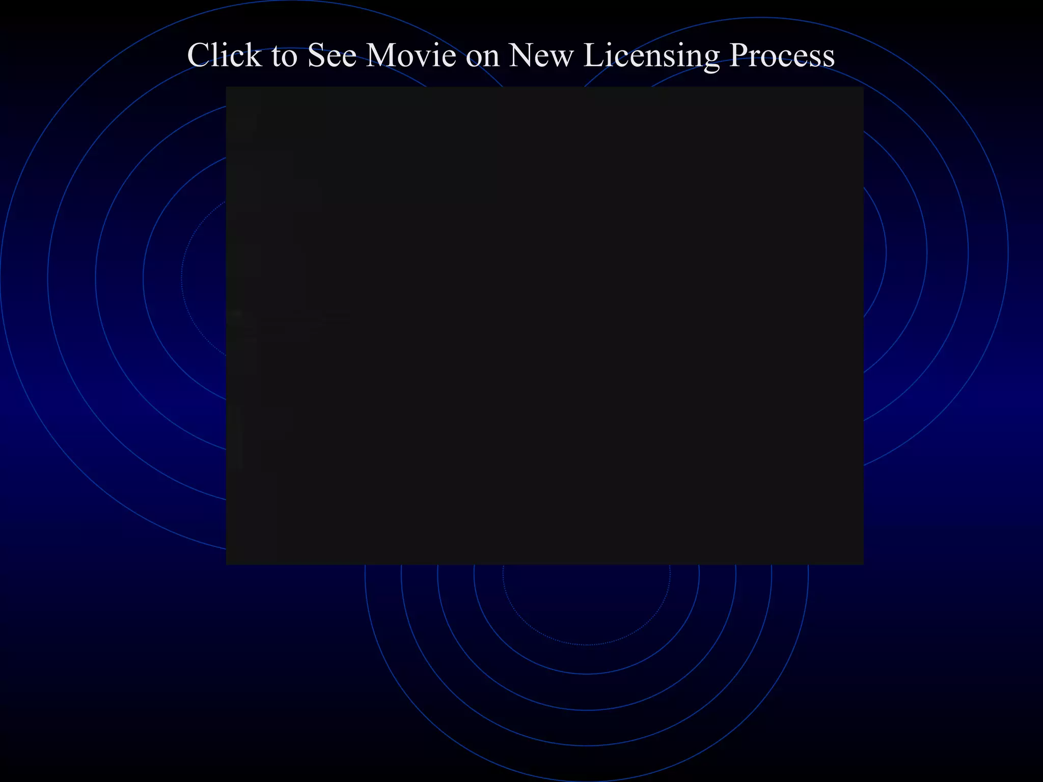 Click to See Movie on New Licensing Process 