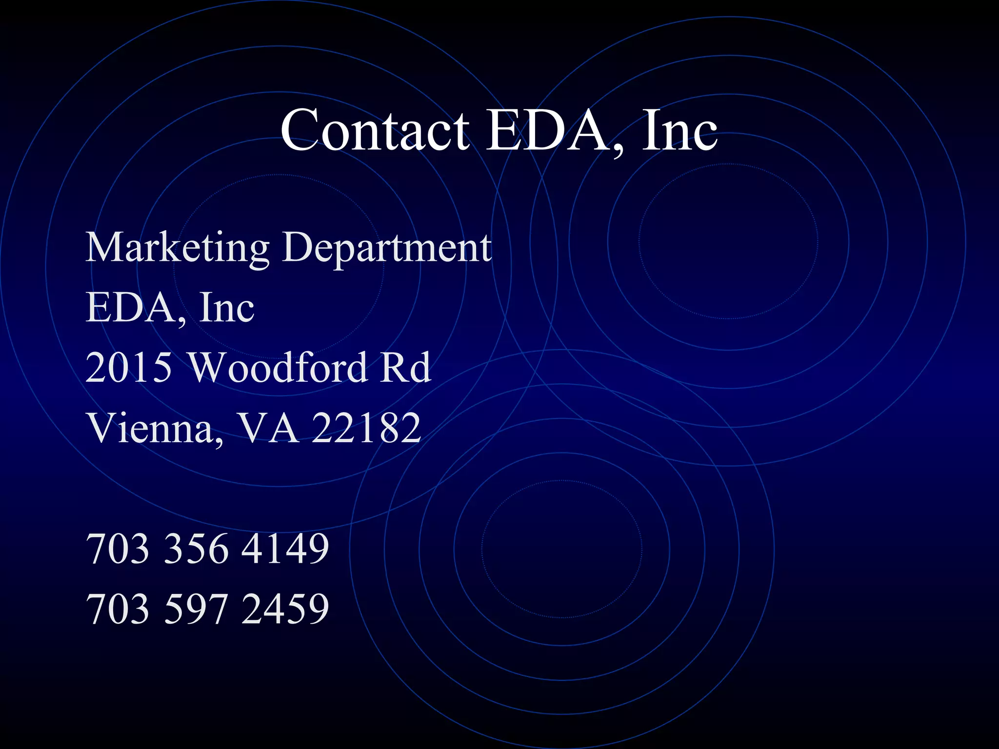 Contact EDA, Inc Marketing Department EDA, Inc 2015 Woodford Rd Vienna, VA 22182 703 356 4149 703 597 2459 
