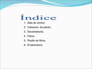 Sala de control.  Cabecera  de planta .  Decantadores.  Filtros.  Pasillo de filtros.  El laboratorio Índice 