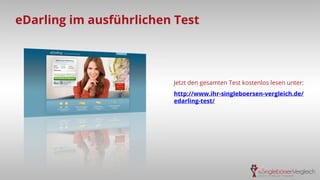 eDarling im ausführlichen Test

Jetzt den gesamten Test kostenlos lesen unter:
http://www.ihr-singleboersen-vergleich.de/
edarling-test/

 