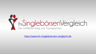 http://www.ihr-singleboersen-vergleich.de

 