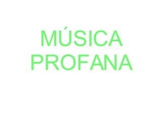 MÚSICA PROFANA 