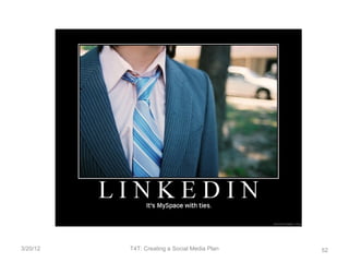 3/20/12   T4T: Creating a Social Media Plan   52
 