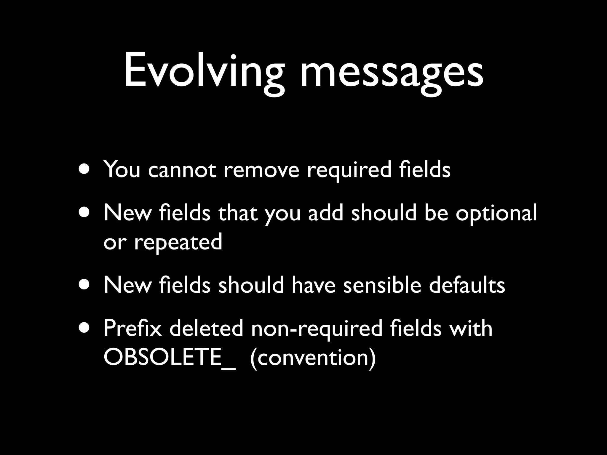 Builders vs messages
• Messages classes are immutable
• Use builders to construct
     NewUserEvent stefan =
       NewUserEvent.newBuilder()
         .setId(1337)
         .setName("Stefan Norberg")
         .setEmail(“stefan@norberg.org")
         .addPhone(
           NewUserEvent.PhoneNumber.newBuilder()
             .setNumber("+46 70 99 66 547")
             .setType(NewUserEvent.PhoneType.WORK))
         .build();
 