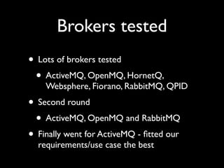 Our requirements


• 1000 messages / second sustained
• Guaranteed delivery
• Easy to use client
 