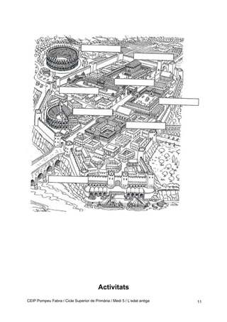 Activitats
CEIP Pompeu Fabra / Cicle Superior de Primària / Medi 5 / L’edat antiga 11
 