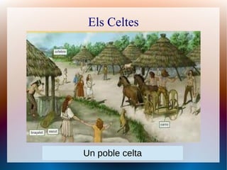 Els Celtes




Un poble celta
 