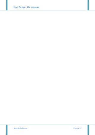 Edat Antiga: Els romans

Nom de l’alumne

Pàgina 12

 