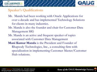 Speaker’s Qualifications
          Mr. Manda had been working with Oracle Applications for
            over a decade and h...