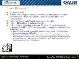 About Rhapsody
          ■ Founded in 1998
          ■ A niche firm in implementing Customer Data Management solutions
   ...
