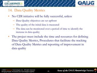 14. Data Quality Metrics
          • No CDI initiative will be fully successful, unless
                  – Data Quality o...