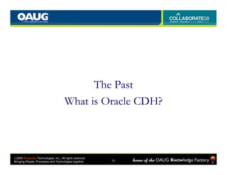 The Past
                                      What is Oracle CDH?



©2008 Rhapsody Technologies, Inc., All rights reserv...
