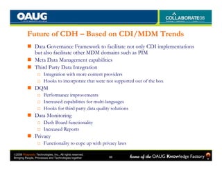 Future of CDH – Based on CDI/MDM Trends
                Data Governance Framework to facilitate not only CDI implementatio...