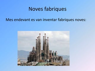 Noves fabriques
Mes endevant es van inventar fabriques noves:
 