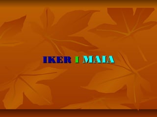 IKERIKER II MAIAMAIA
 