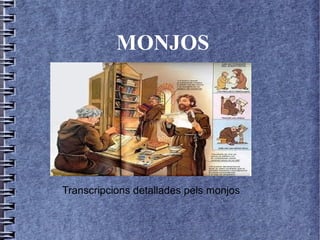 MONJOS




Transcripcions detallades pels monjos
 