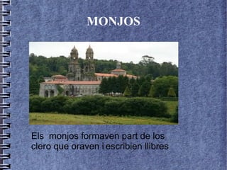 MONJOS




Els monjos formaven part de los
clero que oraven i escribien llibres
 