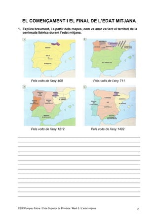 EL COMENÇAMENT I EL FINAL DE L’EDAT MITJANA
1. Explica breument, i a partir dels mapes, com va anar variant el territori d...
