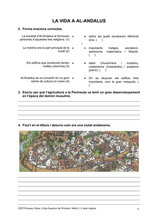 LA VIDA A AL-ANDALUS
2. Forma oracions correctes.
La societat d’Al-Andalus la formaven
persones d’aquestes tres religions:...