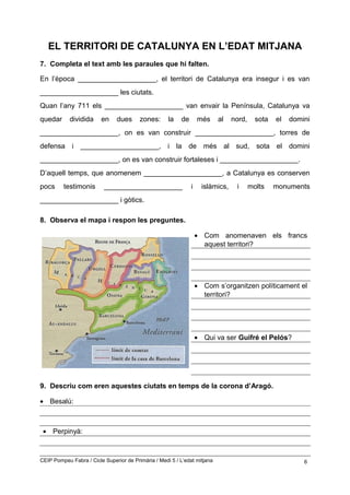 EL TERRITORI DE CATALUNYA EN L’EDAT MITJANA
7. Completa el text amb les paraules que hi falten.
En l’època _______________...