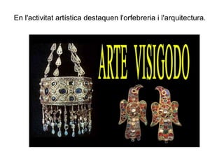 En l'activitat artística destaquen l'orfebreria i l'arquitectura.

 