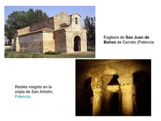Esglesia de San Juan de
Baños de Cerrato (Palencia

Restes visigots en la
cripta de San Antolín,
Palencia.

 