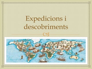 
Expedicions i
descobriments
 