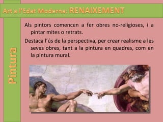 Als pintors comencen a fer obres no-religioses, i a pintar mites o retrats. Destaca l’ús de la perspectiva, per crear realisme a les seves obres, tant a la pintura en quadres, com en la pintura mural. 