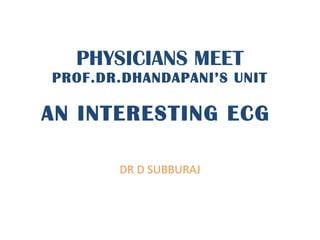 PHYSICIANS MEET PROF.DR.DHANDAPANI’S UNIT AN INTERESTING ECG  DR D SUBBURAJ 