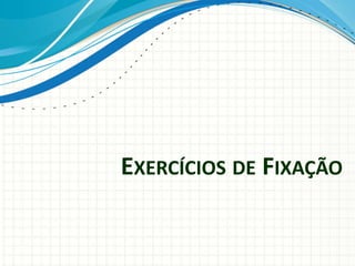 EXERCÍCIOS DE FIXAÇÃO
 