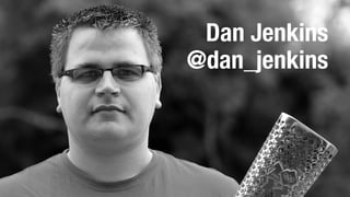 Dan Jenkins
@dan_jenkins
 