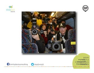 /emilydavisconsulting /AskEmilyD 
@SVPI 
#SVP14 
#nptech 
#nonprofit 
#socialmedia 
#nextgendonors 
#nonprofit 
 