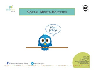 /emilydavisconsulting /AskEmilyD 
@SVPI 
#SVP14 
#nextgendonors 
#nonprofit 
SOCIAL MEDIA POLICIES 
#nptech 
#nonprofit 
#socialmedia 
 