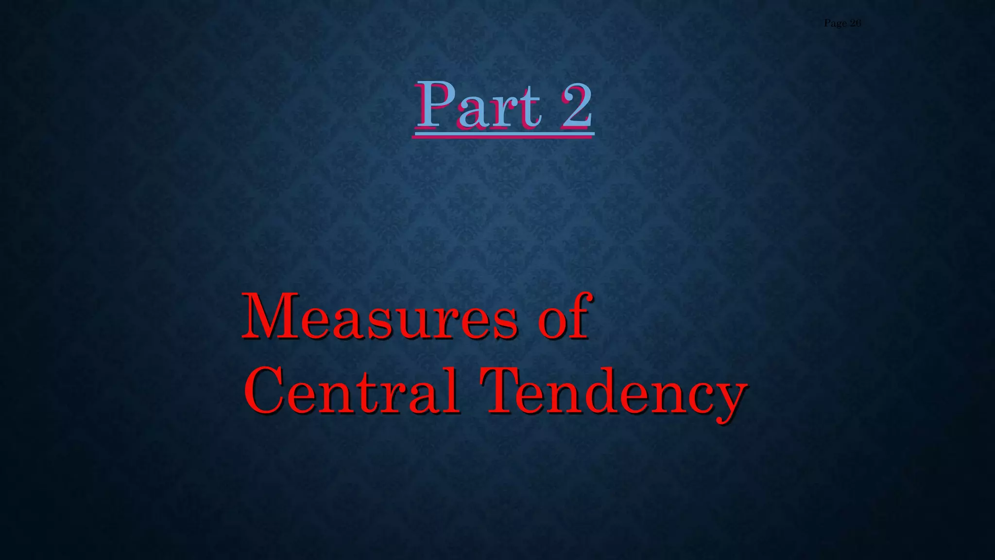 Measures of
Central Tendency
Part 2
Page 26
 