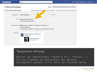 “Gesponserte Meldung”

Basiert auf Empfehlungen (“Gefällt mir”, Checkin...),
die von Freunden des Betrachters der Werbung
durchgeführt wurden! Klick führt zur Facebook-Seite.

                                                    die.socialisten.at
                                            social network development
 