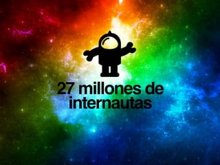 #edayCC
@nachoserrano
27 millones de
internautas
 