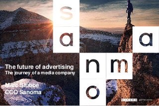 The future of advertising
The journey of a media company
Marc Stubbé
CCO Sanoma
 