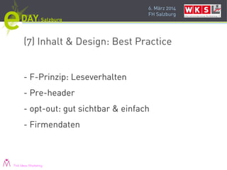 6. März 2014
FH Salzburg
(7) Inhalt & Design: Best Practice
- F-Prinzip: Leseverhalten
- Pre-header
- opt-out: gut sichtbar & einfach
- Firmendaten
Pink Ideas Marketing
 